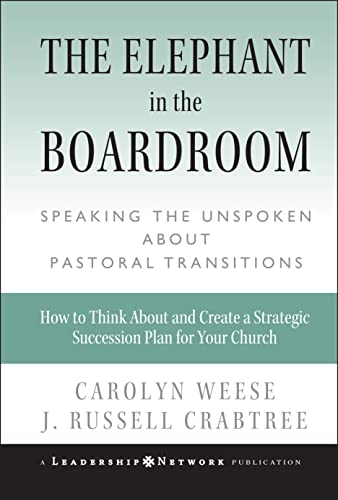 The Elephant in the Boardroom: Speaking the Unspeakable About Pastoral Transition: Speaking the Unspoken about Pastoral Transitions (Jossey-Bass Leadership Network Series) von JOSSEY-BASS